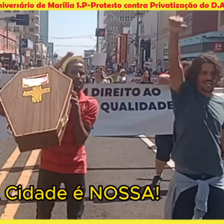 Aniversario de Marilia S.P Protestos contra a Privatização do DAEM