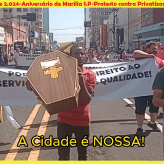 Aniversario de Marilia S.P Protestos contra a Privatização do DAEM
