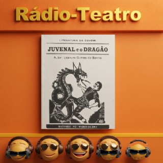 Rádio - Teatro Juvenal e o Dragao  Cordel  de Leandro Gomes de Barros.