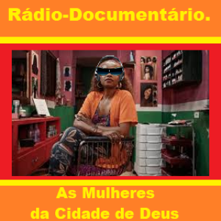 Radio Documentario As mulheres da Cidade de Deus