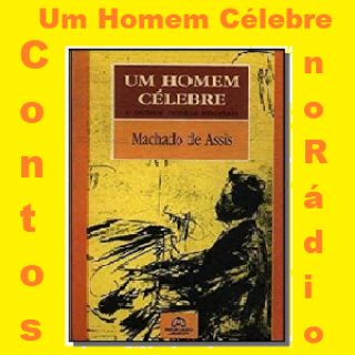 Contos no Rádio Um Homem Célebre Machado de Assis.