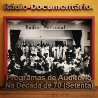 Radio - Documentário -   Programas de Auditório na Década de 70(Setenta).