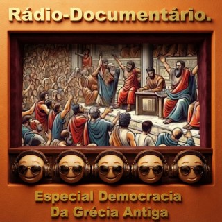 Rádio-Documentário - Especial Democracia   Da Grécia Antiga