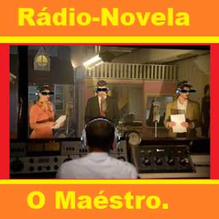 Rádio-Novela- O Maéstro.