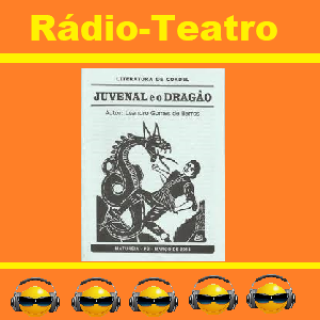 Rádio - Teatro Juvenal e o Dragao  Cordel  de Leandro Gomes de Barros.