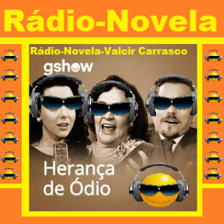 Rádio Novela - Herança de Ódio - Obra de; Oduvaldo Viana - Escrita por; Otavio Martins- Direção; Valcir Carrasco.