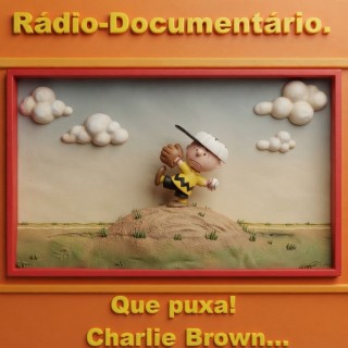 Radio documentario  Que puxa  Charlie Brown