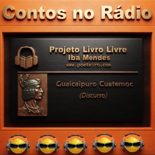 Contos no Rádio - Guaicaipuro Cuatemoc Discurso