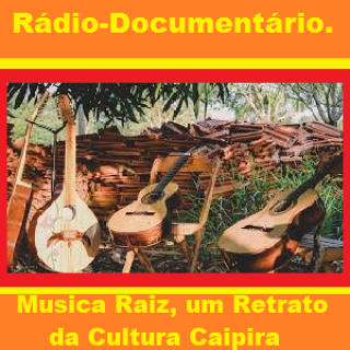 Rádio-Documentário -  Musica Raiz  Um Retrato da Cultura Caipira