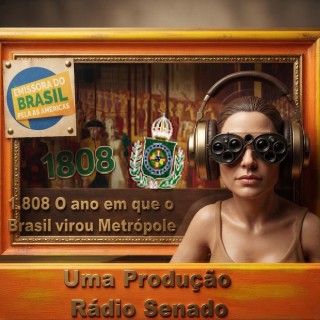 1.808  o ano em que o Brasil virou Metrópole  Áudio Documentário