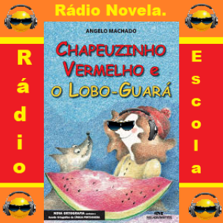 Rádio-Novela-Rádio-Escola- Chapéuzinho Vermelho e o Lobo Guará