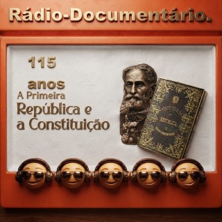 Radio Documentario 115 anos da Primeira Constituicao Republicana.