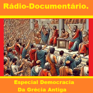 Rádio-Documentário - Especial Democracia   Da Grécia Antiga