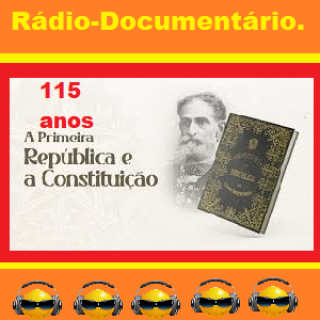 Radio Documentario 115 anos da Primeira Constituicao Republicana.