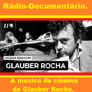 Radio Documentario - A musica do cinema de Glauber Rocha.