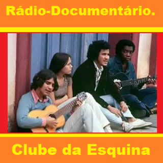 Radiodocumentario- Clube da Esquina .