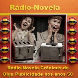Rádio-Novela - Crônicas de Olga Publicidade nos anos 50.