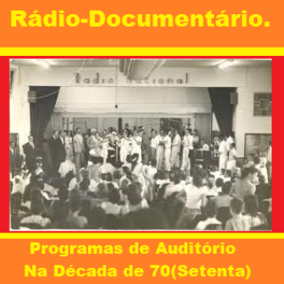 Radio - Documentário -   Programas de Auditório na Década de 70(Setenta).