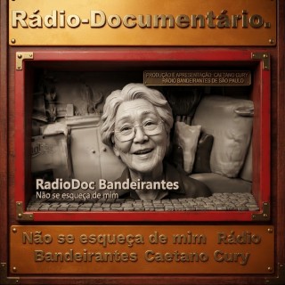 RADIO DOCUMENTARIO -  Não se esqueca de mim  Rádio Radio Bandeirantes  Caetano Cury .
