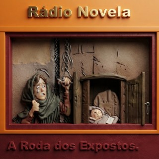 Rádio - Novela - A Roda dos Expostos