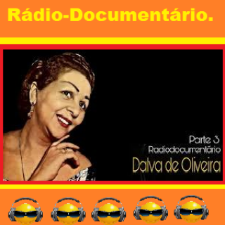 Radio Documentário Dalva de Oliveira Parte 03