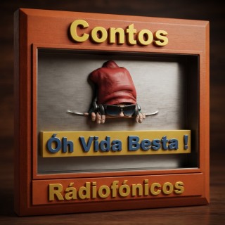 Contos Rádiofônicos Oh Vida Besta