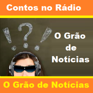 Contos no Rádio O Grão de Notícias