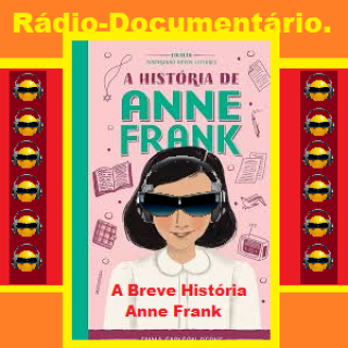 Rádio-Documentário -  A Breve Historia de Anne Frank