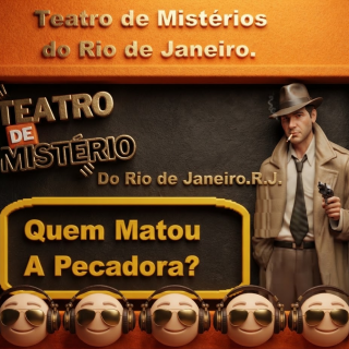 Teatro de Mistérios do Rio de Janeiro - Quem Matou a Pecadora .