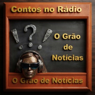 Contos no Rádio O Grão de Notícias