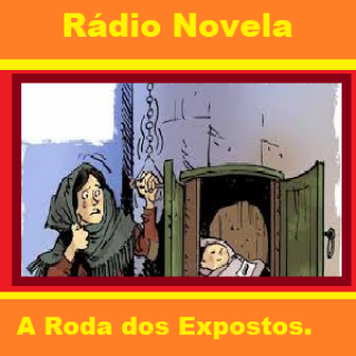 Rádio - Novela - A Roda dos Expostos