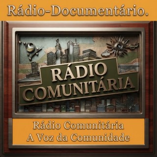 Rádio-Documentário - Rádio-Comunitária  a Voz da Comunidade.