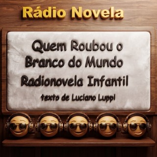 Radio Novela - Quem Roubou o Branco do Mundo.