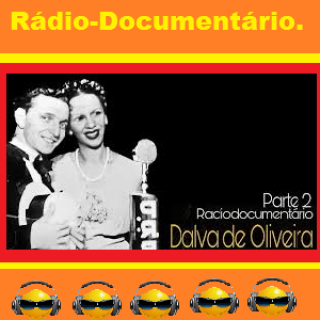 Radio Documentário Dalva de Oliveira Parte 02