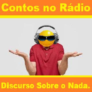 Contos no Rádio - Discurso Sobre o Nada.