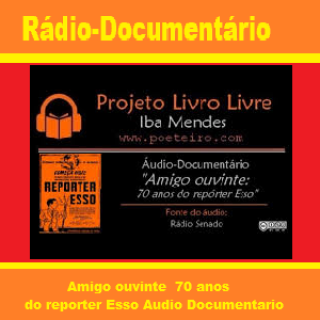 Rádio-Documentário - Amigo ouvinte  70 anos do reporter Esso Audio Documentario .
