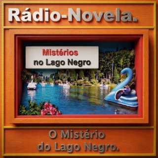 Rádio Novela - O Mistério do Lago Negro..