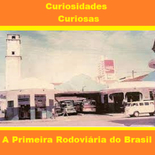 Curiosidades Curiosas A Primeira Rodoviária do Brasil.