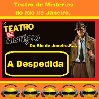 Teatro de Mistérios do Rio de Janeiro - A Despedida .