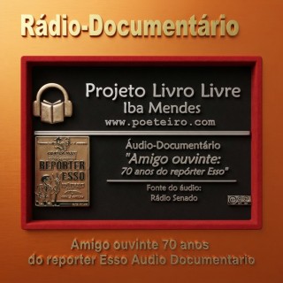 Rádio-Documentário - Amigo ouvinte  70 anos do reporter Esso Audio Documentario .