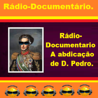 Radio Documentario - A abdicacao de D. Pedro.