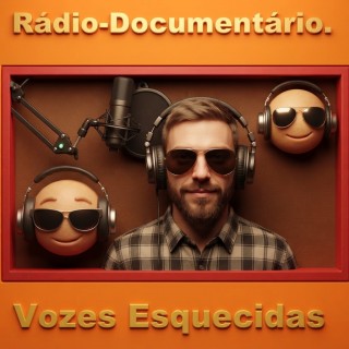 Radiodocumentario Vozes Esquecidas.