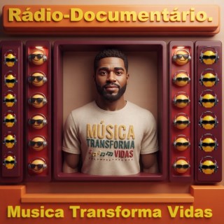 Rádio-Documentario - A Musica Transforma Vidas.