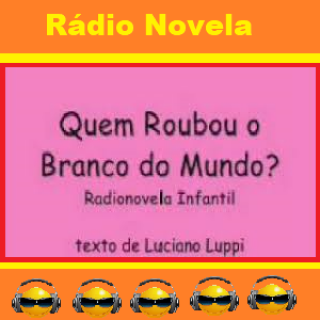 Radio Novela - Quem Roubou o Branco do Mundo.