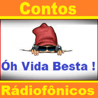 Contos Rádiofônicos Oh Vida Besta