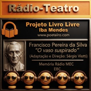 Rádio Teatro  O vaso suspirado  de Francisco Pereira da Silva   Audio.