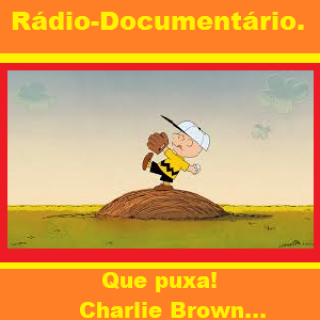 Radio documentario  Que puxa  Charlie Brown