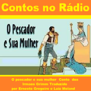 O pescador e sua mulher  Conto  dos Irmaos Grimm Traduzido por Ernesto Gregoire e Luiz Moland