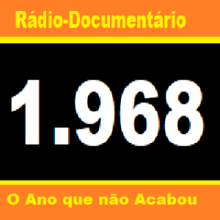 Rádio-Documentário - 1.968 O Ano que não Acabou.