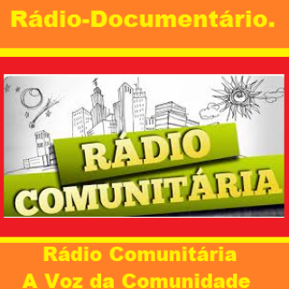 Rádio-Documentário - Rádio-Comunitária  a Voz da Comunidade.